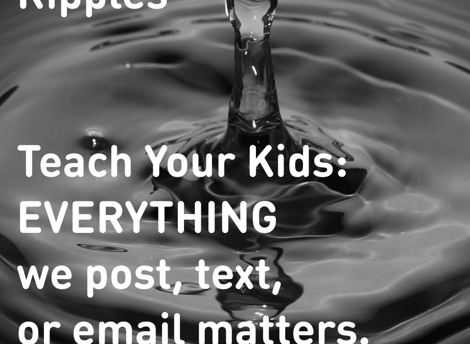 Ripples: Teach Your Kids What They Post MATTERS