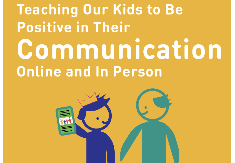 Lesson: Teaching Our Kids to Be Positive in Their Communication Online and In-Person
