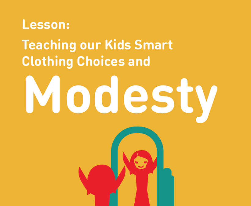 Lesson: Teaching our Kids Smart Clothing Choices and Modesty