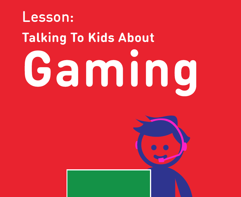 Lesson:  Talking To Kids About Gaming