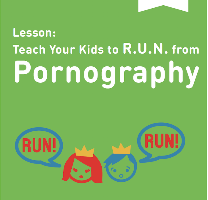 Lesson: Teach Your Kids to R.U.N. from P*rnography