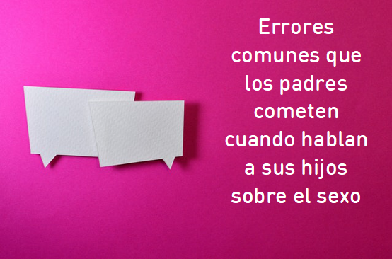 Errores comunes que los padres cometen cuando hablan a sus hijos sobre el sexo