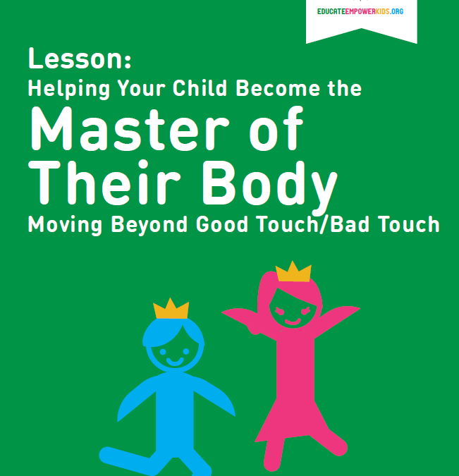 Lesson: Helping Your Child Become the Master of Their Body Moving Beyond Good Touch/Bad Touch